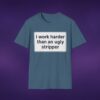 I Work Harder Than An Ugly Stripper Tee