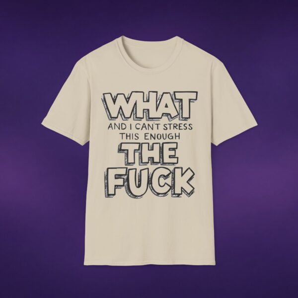 6569908346818754643_2048_custom-1.jpeg What And I Can't Stress This Enough The F*ck Tee
