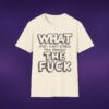 6695538686758111315_2048_custom-1.jpeg What And I Can't Stress This Enough The F*ck Tee