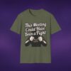 6912529142291438123_2048_custom-1.jpeg This Meeting Could Have Been A Fight Tee