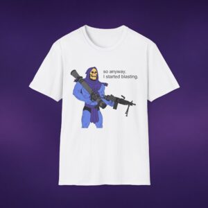So Anyway I Started Blasting Skeletor Tee