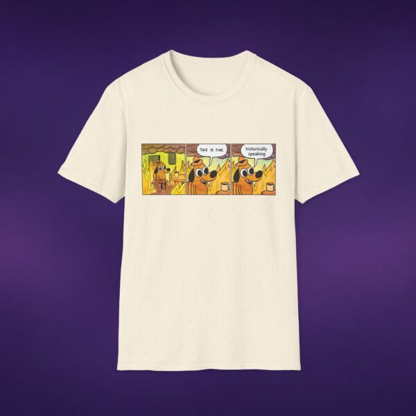 This Is Fine Historically Speaking Tee