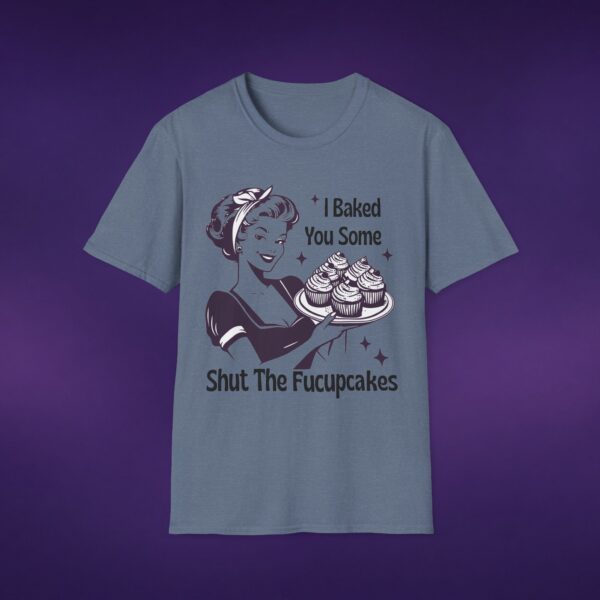 7298573429509631735_2048_custom-1.jpeg I Baked You Some Shut The Fucupcakes Tee