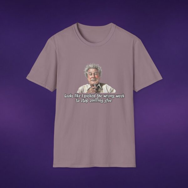 Wrong Week To Stop Sniffing Glue Tee