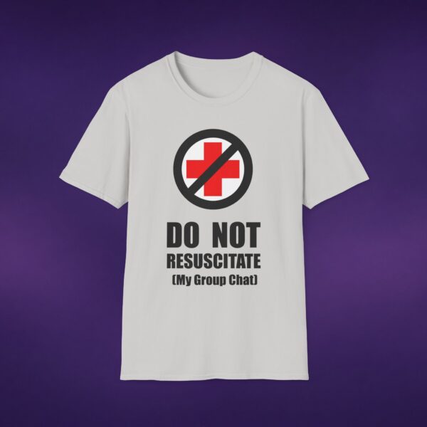 Do Not Resuscitate My Group Chat Tee