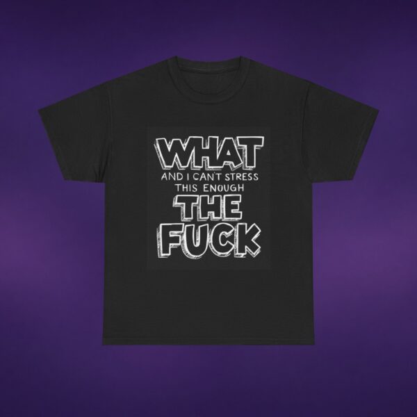 9285921303783385230_v2_2048_custom.jpeg What And I Can't Stress This Enough The F*ck Tee