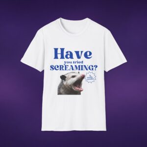 Have You Tried Screaming Opossum Tee