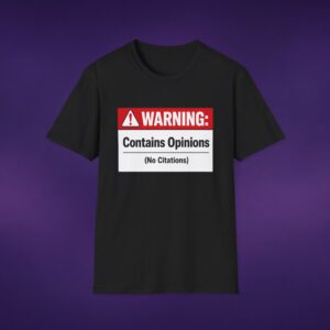 Contains Opinions (No Citations) Tee