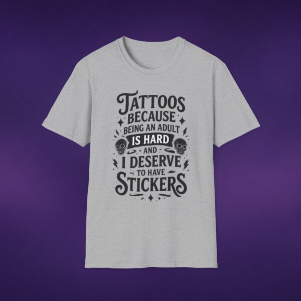 Tattoos Because Adulthood Is Hard I Deserve Stickers Tee