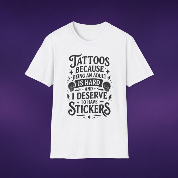 Tattoos Because Adulthood Is Hard I Deserve Stickers Tee