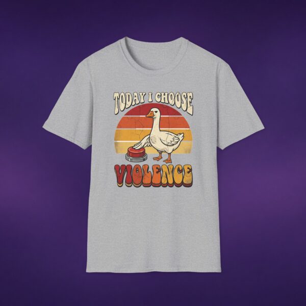 12158865101914699599_2048_custom.jpeg Today I Choose Violence Goose Tee