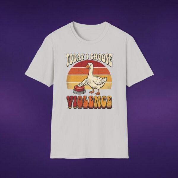 12836757234331500950_2048_custom.jpeg Today I Choose Violence Goose Tee