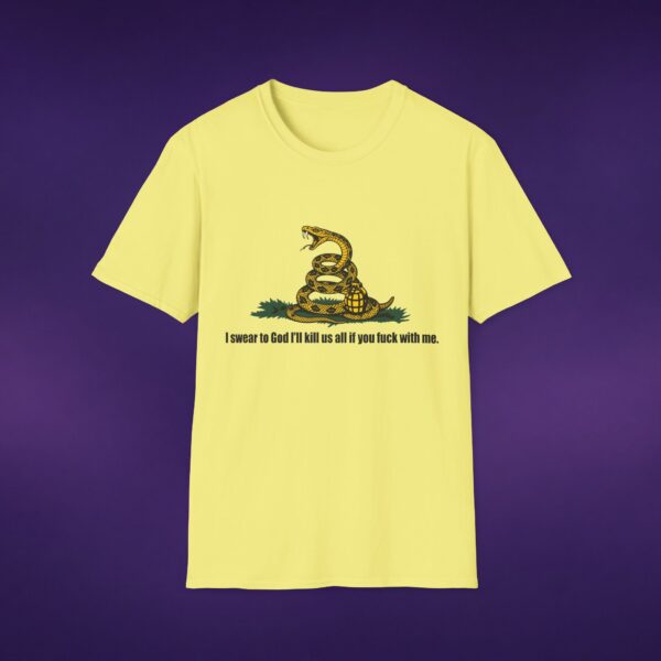 13790015229916874744_2048_custom.jpeg I Swear To God I'll Kill Us All If You F*ck With Me Tee