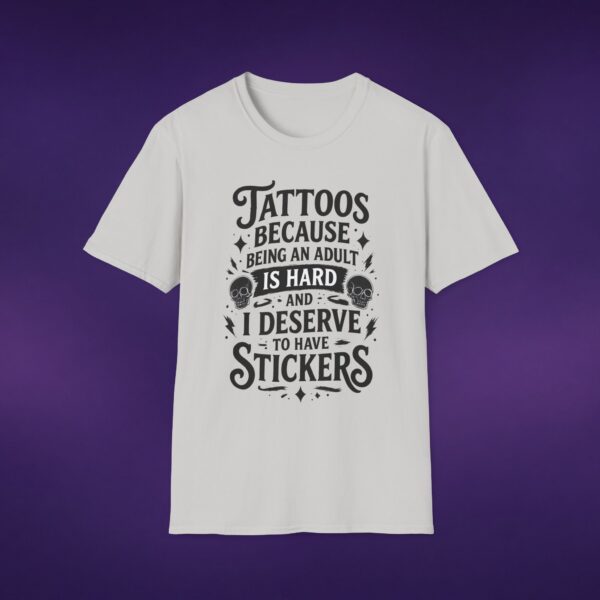 Tattoos Because Adulthood Is Hard I Deserve Stickers Tee