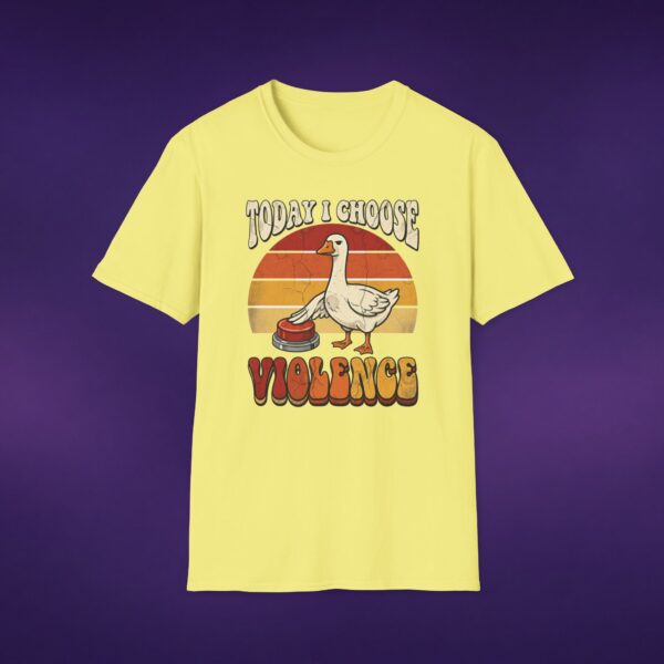 18113635507723242862_2048_custom.jpeg Today I Choose Violence Goose Tee