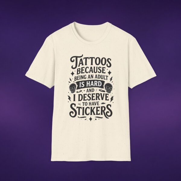 Tattoos Because Adulthood Is Hard I Deserve Stickers Tee
