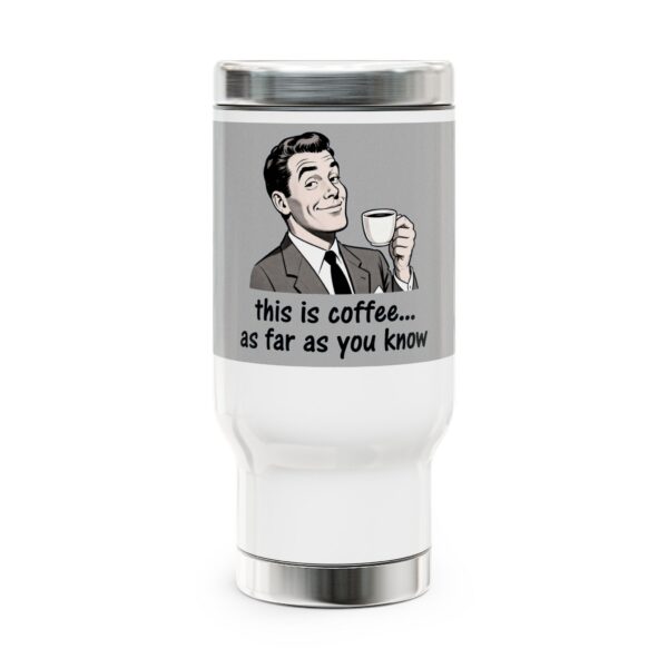 214916494520777195_2048.jpeg This Is Coffee As Far As You Know Travel Mug