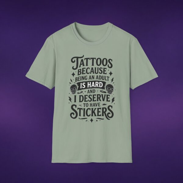 Tattoos Because Adulthood Is Hard I Deserve Stickers Tee