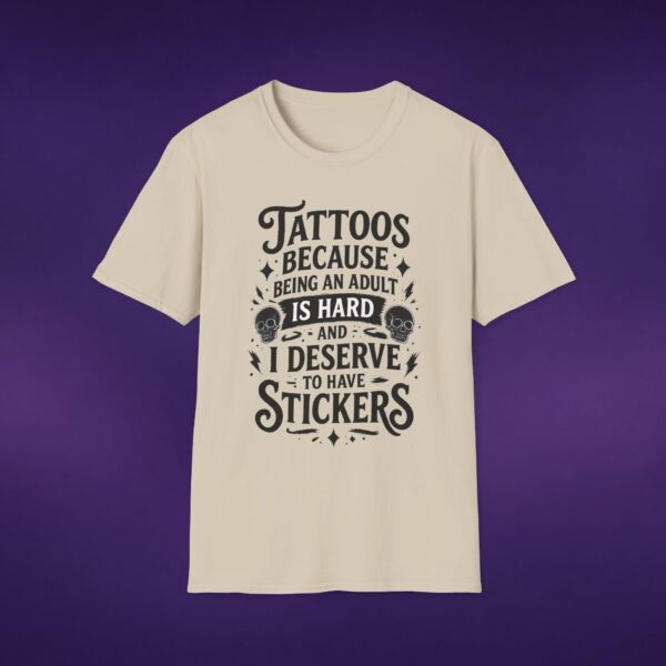 Tattoos Because Adulthood Is Hard I Deserve Stickers Tee