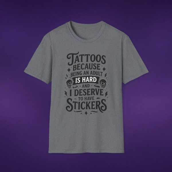 Tattoos Because Adulthood Is Hard I Deserve Stickers Tee