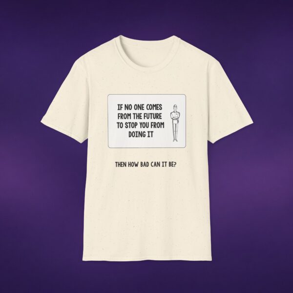 If No One Comes From The Future Tee