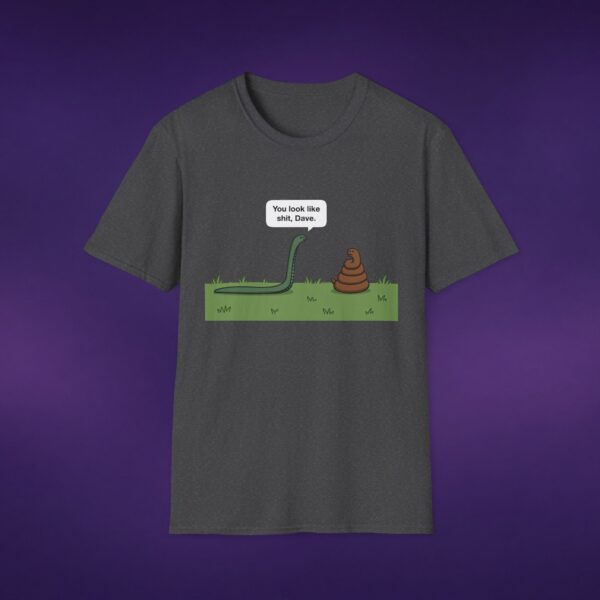5262253096941872324_2048_custom.jpeg You Look Like Sh*t Dave Tee