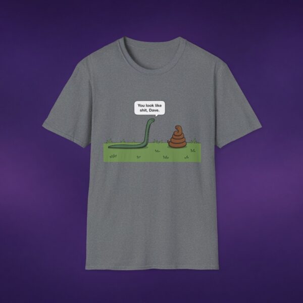 6481583597937207116_2048_custom.jpeg You Look Like Sh*t Dave Tee