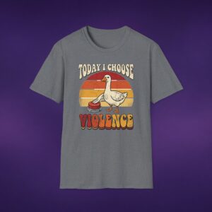 Today I Choose Violence Goose Tee