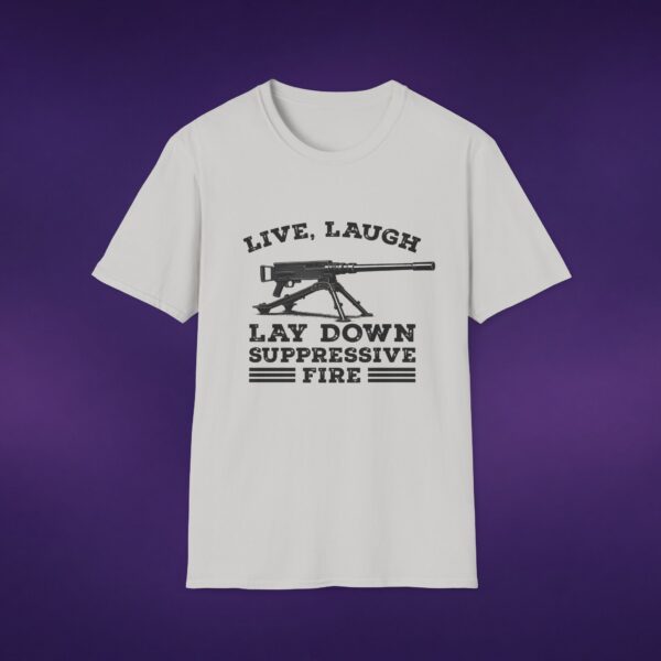 Live Laugh Lay Down Suppressive Fire Tee