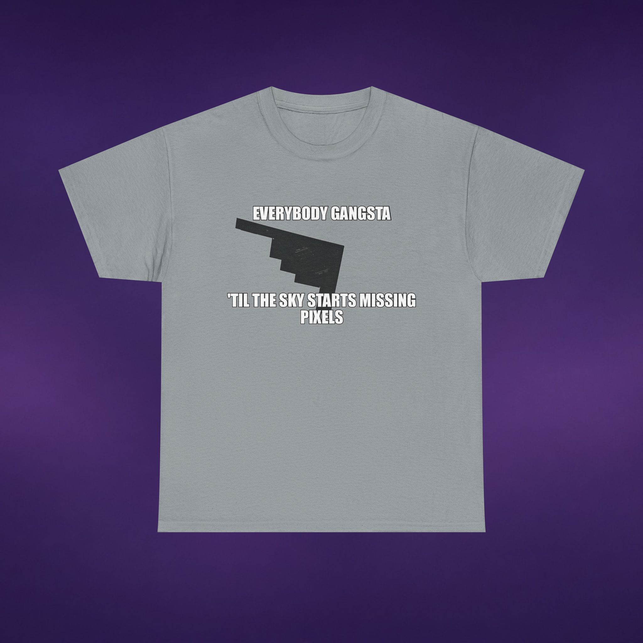 Everybody Gangsta Til The Sky Starts Missing Pixels Tee 13 11121265791620044467 v2 2048 custom
