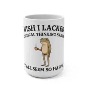 Wish I Lacked Critical Thinking Skills Mug