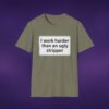 I Work Harder Than An Ugly Stripper Tee