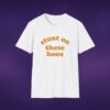 Stunt On These Hoes Tee