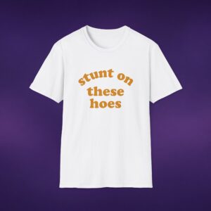 Stunt On These Hoes Tee