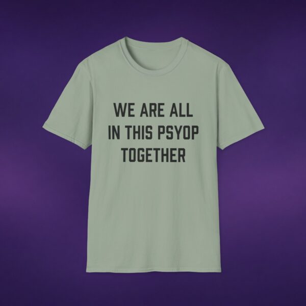 14456495147117047442_2048_custom.jpeg We're All In This Psyop Together Tee