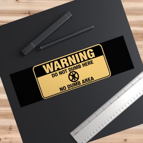 Warning: Do Not Dumb Here Bumper Sticker