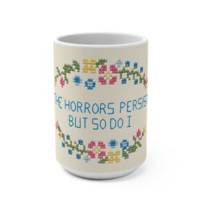 The Horrors Persist But So Do I Mug