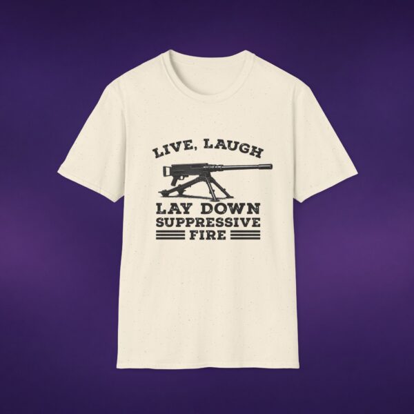 Live Laugh Lay Down Suppressive Fire Tee