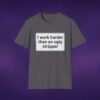 I Work Harder Than An Ugly Stripper Tee