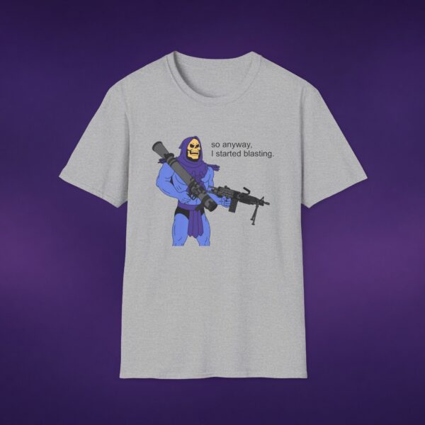 16647386264804499721_2048_custom.jpeg So Anyway I Started Blasting Skeletor Tee