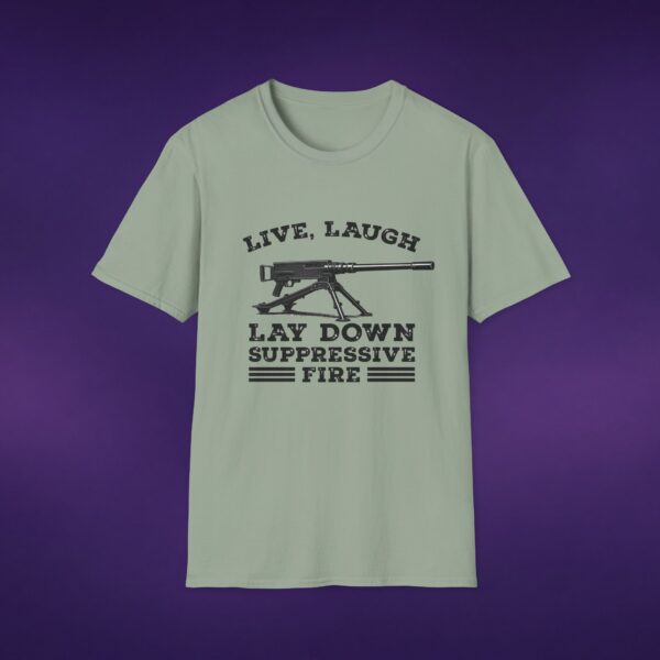 Live Laugh Lay Down Suppressive Fire Tee