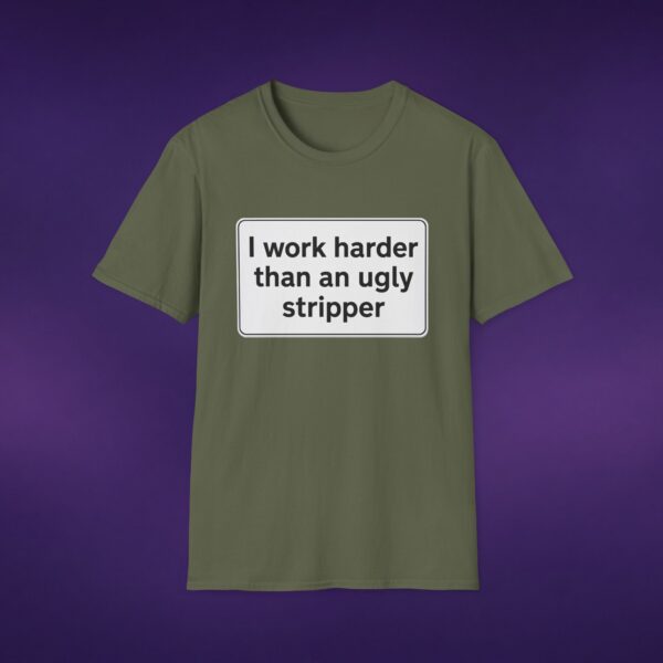 I Work Harder Than An Ugly Stripper Tee