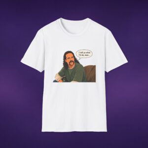 I Tell Ya What I'd Do Man Tee