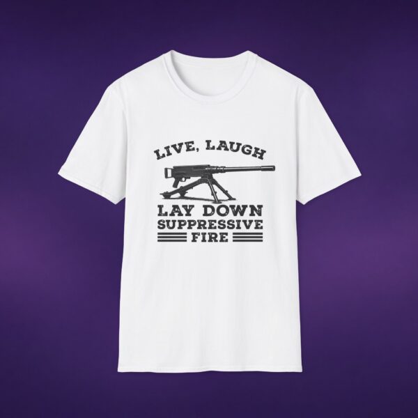Live Laugh Lay Down Suppressive Fire Tee