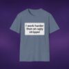 I Work Harder Than An Ugly Stripper Tee