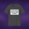 I Work Harder Than An Ugly Stripper Tee