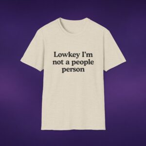 5153957533073240606_2048_custom.jpeg Lowkey I'm Not A People Person Tee