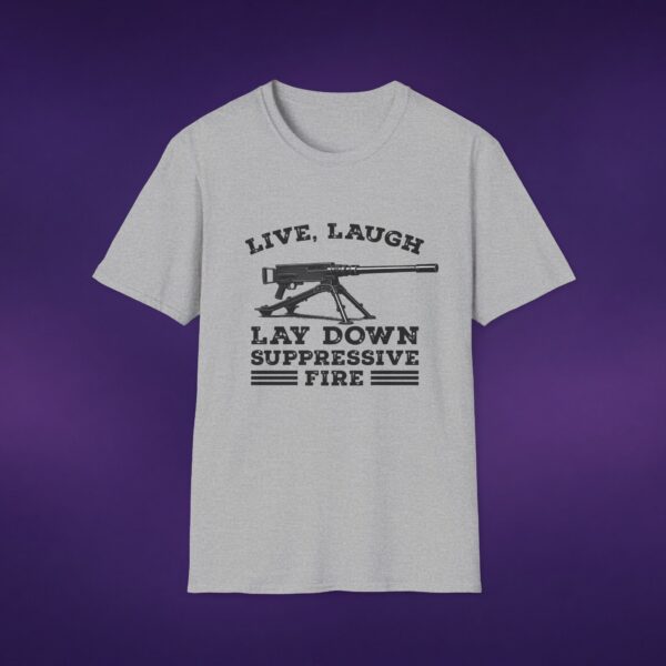Live Laugh Lay Down Suppressive Fire Tee