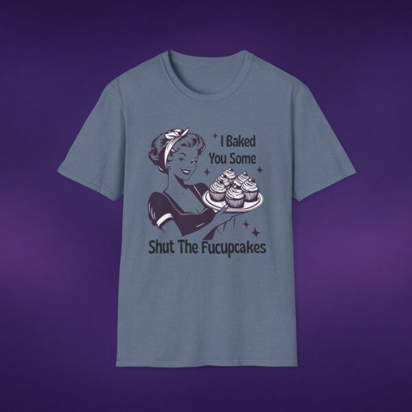 I Baked You Some Shut The Fucupcakes Tee