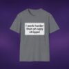 I Work Harder Than An Ugly Stripper Tee